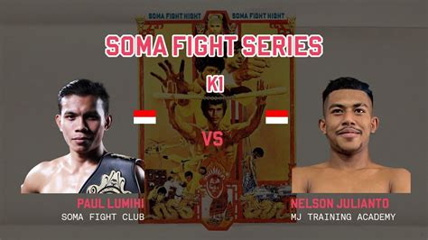 Soma Fight Night K Paul Lumihi Vs Nelson Mulianto Youtube