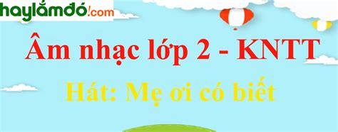 Âm nhạc lớp 2 trang 42 Mẹ ơi có biết | Giải Âm nhạc lớp 2 Kết nối tri thức