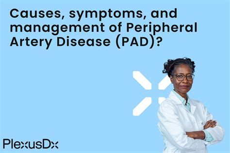 Causes, symptoms, and management of Peripheral Artery Disease (PAD