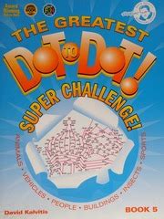 The Greatest Dot To Dot Super Challenge Book 5 Greatest Dot To Dot