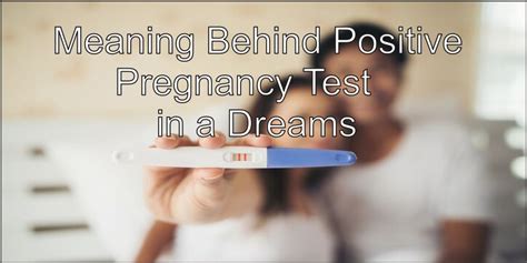 Meaning Behind Positive Pregnancy Test In A Dreams