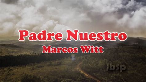 Padre Nuestro Marcos Witt Letra Lyrics Youtube