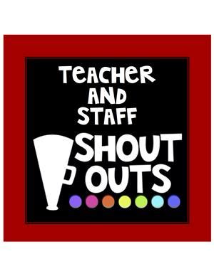 Teacher Staff Shout Outs Teacher Staff Shout Outs