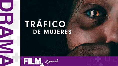 Tr Fic De Mujeres Pel Cula Completa Doblada Drama Film Plus