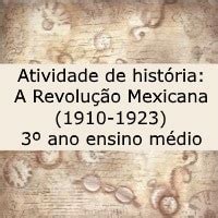 Atividade de história A Revolução Mexicana 1910 1923 3º ano ensino