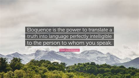 Ralph Waldo Emerson Quote Eloquence Is The Power To Translate A Truth