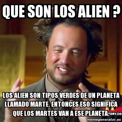 Meme Ancient Aliens Que Son Los Alien Los Alien Son Tipos Verdes De