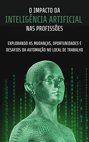 O Impacto Da Inteligência Artificial Nas Profissões Explorando As