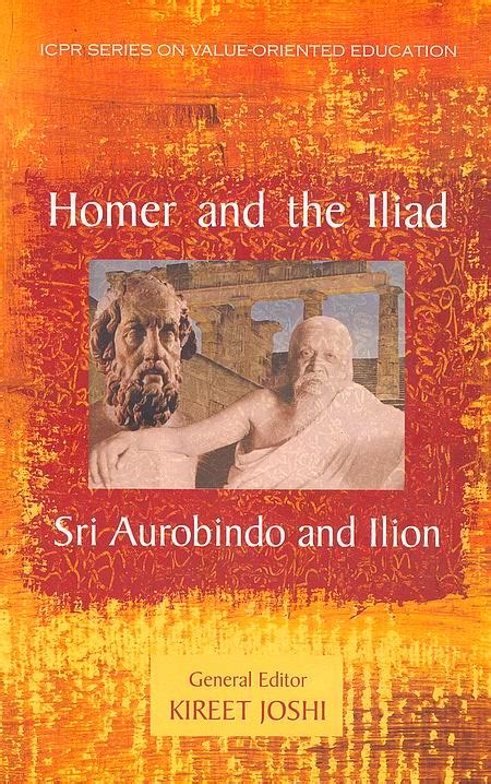 Homer And The Iliad Sri Aurobindo And Ilion Kireet Joshi