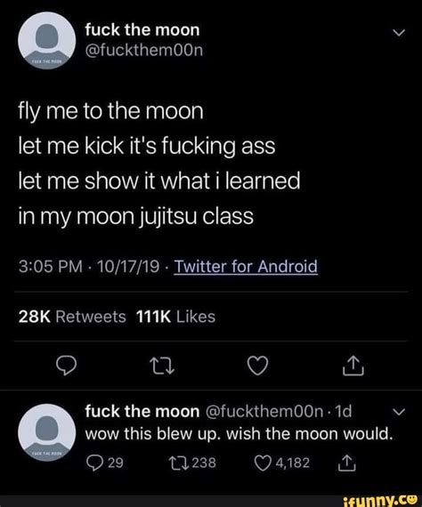 O Fuck The Moon Fuckthemoon Fuckthemoon Fly Me To The Moon Let Me Kick It S Fucking Ass Let