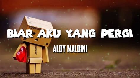 Lagu BIAR AKU YANG PERGI Aldy Maldini Lirik YouTube