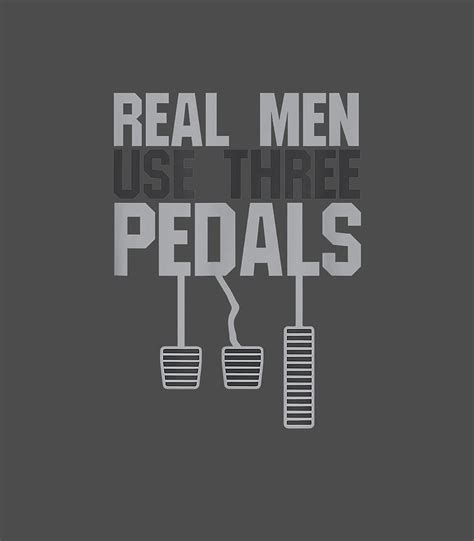 Funny Car Guy Real Men Use Three Pedals Digital Art By Tomy Dharla