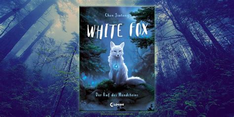 White Fox Der Ruf Des Mondsteins Chen Jiatong Gwynnys Lesezauber