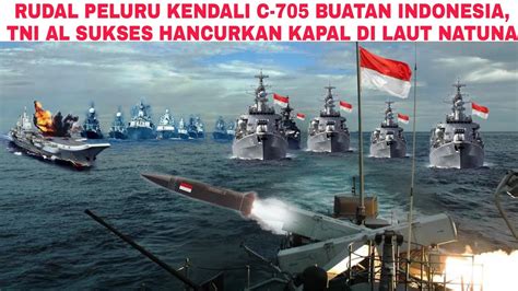 RUDAL PELURU KENDALI C 705 BUATAN INDONESIA TNI AL SUKSES HANCURKAN