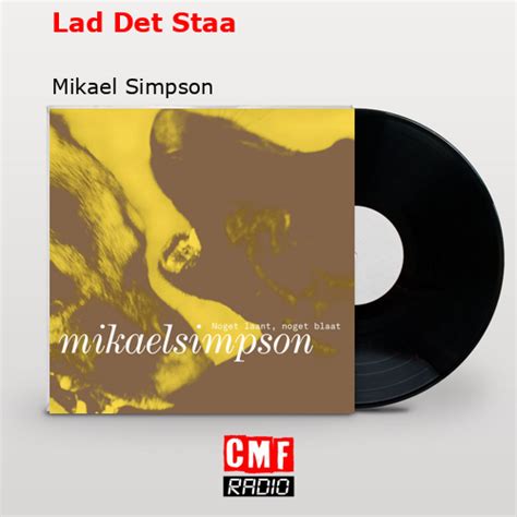 La Historia Y El Significado De La Canci N Lad Det Staa Mikael Simpson