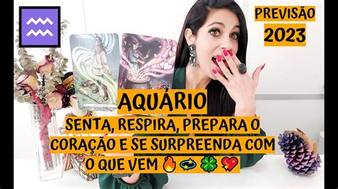 AquÁrio ♒️ PrevisÃo 2023 Senta Respira Prepara O CoraÇÃo E Se