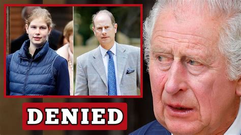 DENIED EDWARD Mad As King Charles Refuses To Give Lady Louise Windsor