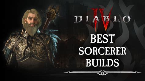 Top Sorcerer Builds In Diablo 4 Best Sorc Build For You