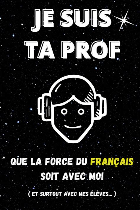 Buy Je suis ta Prof Que la force du Français soit avec toi et surtout