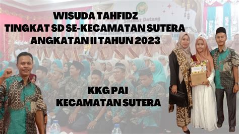 Wisuda Tahfidz Sd Se Kecamatan Sutera Angkatan Ii Tahun