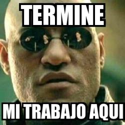 Meme What If I Told You Termine Mi Trabajo Aqui 12517703