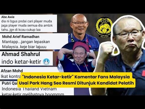 Indonesia Ketar Ketir Komentar Fans Malaysia Usai Park Hang Seo Resmi