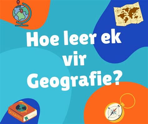 Hoe Leer Ek Aardrykskundegeografie Studiemetodes