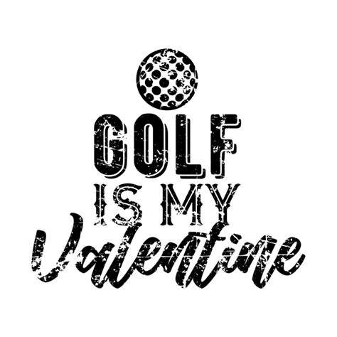 Golf is My Valentine Gift for Golf Fans - Golf Designs - T-Shirt ...