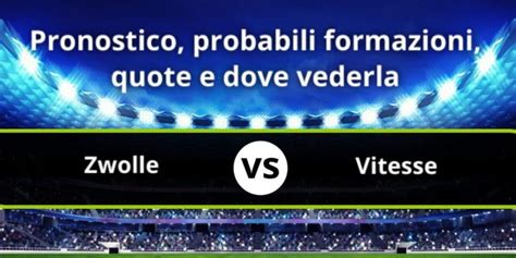 Zwolle Vitesse Pronostico Formazioni Statistiche