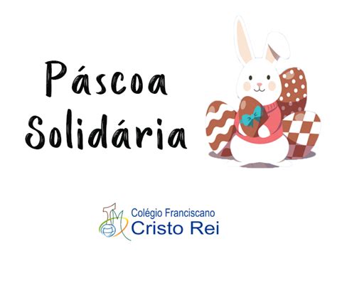 Colégio realiza Ação Solidária de Páscoa Colégio Franciscano Cristo Rei