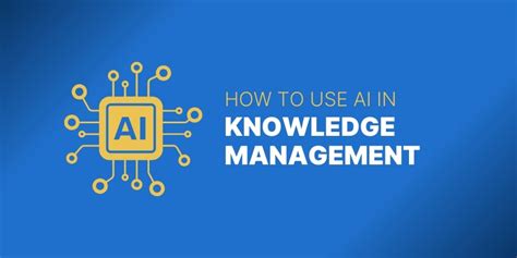 7 Ways To Use Ai In Your Knowledge Management Strategy