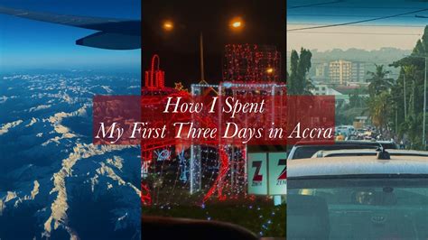 How I Spent My First Three Days In Accra Christmas In Ghana Vlogs P