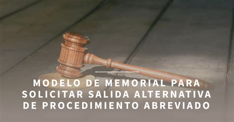 Modelo De Memorial Para Solicitar Salida Alternativa De Procedimiento