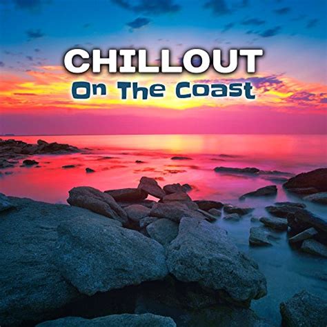 Amazon Chillout On The Coast Fresh Chillout Music Summer