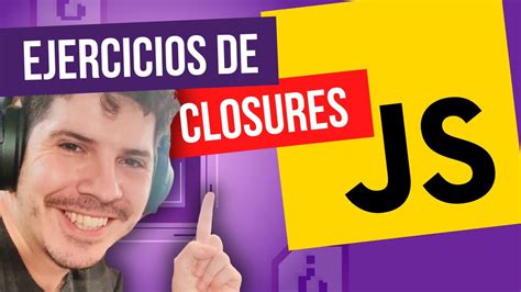 7 Ejercicios Para DOMINAR Las CLOSURES En JAVASCRIPT YouTube