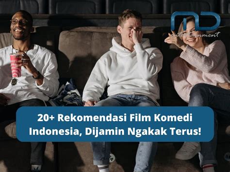 20+ Rekomendasi Film Komedi Indonesia, Dijamin Ngakak Terus!