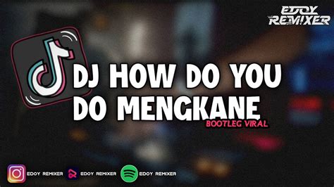 DJ HOW DO YOU DO MENGKANE BOOTLEG VIRAL TIKTOK 2023 Edoy Remixer