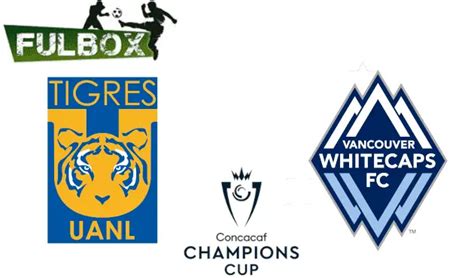 Tigres Vs Vancouver Whitecaps En Vivo Hora Canal Dónde Ver Concacaf