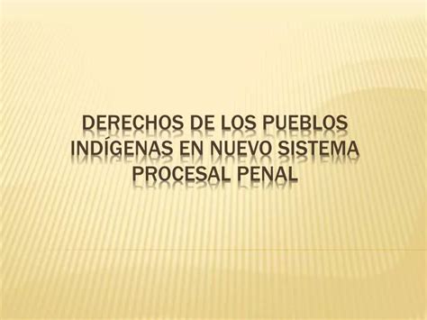 Ppt Derechos De Los Pueblos Ind Genas En Nuevo Sistema Procesal Penal