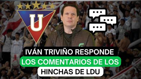 Iv N Trivi O Responde Los Comentarios De Los Hinchas De Ldu Youtube