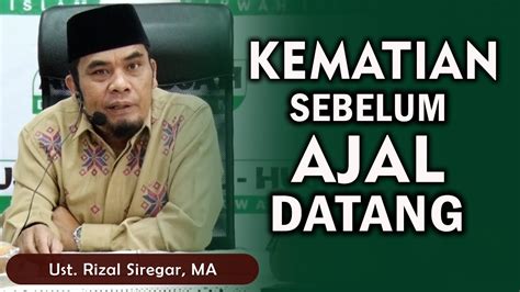 Tanda Kematian Sebelum Ajal Datang Ust Rizal Siregar Ma Youtube