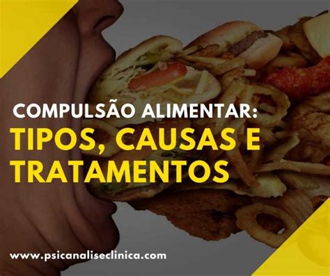 Compulsão alimentar tipos causas e tratamentos Psicanálise Clínica