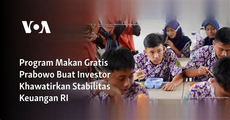 Program Makan Gratis Prabowo Buat Investor Khawatirkan Stabilitas ...