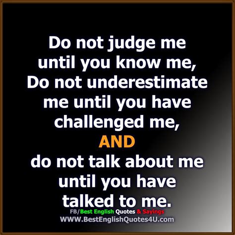 Do not judge me until you know me... | Best English Quotes & Sayings