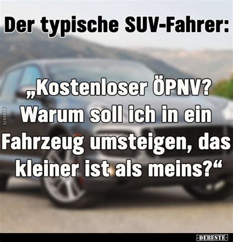 Der typische SUV Fahrer Kostenloser ÖPNV Warum soll ich in ein