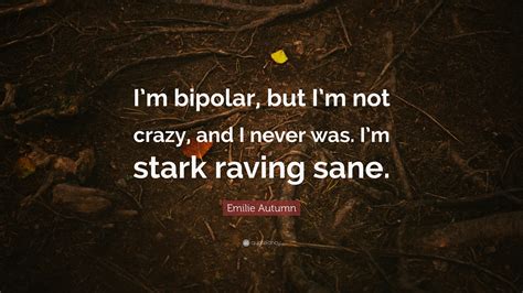 Emilie Autumn Quote “im Bipolar But Im Not Crazy And I Never Was