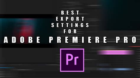 Best EXPORT Settings On Adobe Premiere Pro 2019 HIGHEST QUALITY