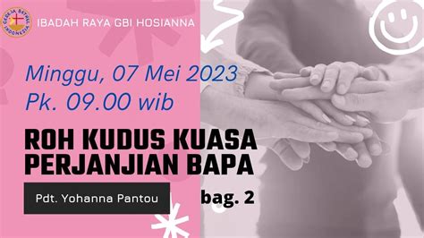 Ibadah Raya Gbi Hosianna 07 Mei 2023 Pdt Yohanna Pantou Youtube