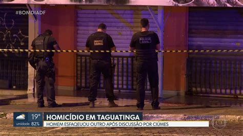 Homem Foi Morto A Facadas Em Taguatinga E Assassino Fugiu Bom Dia Df G