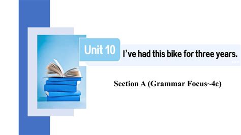 Unit 10 I‘ve Had This Bike For Three Years Section A Grammar Focus